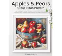 Apples & Pears Cross Stitch Pattern: A Full Coverage Oil Painting Still Life for Immersive Stitching with Colour and Mono Charts, 14-Brand Thread Conversion and Beginner Instructions
