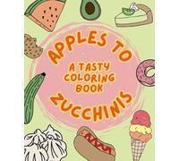Apples to Zucchinis: A Tasty Coloring Book