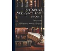 Appleton Morgan An English Version of Legal Maxims: With the (Copertina rigida)