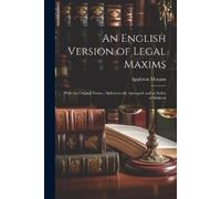 Appleton Morgan Morgan Appleton An English Version of Legal Maxims (Tascabile)
