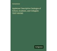 Appletons' Descriptive Catalogue of School, Academic, and Collegiate TEXT-BOOKS