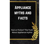Appliance Myths: Fact or Fiction? The Truth About Appliance myths!