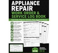 Appliance Repair Work Order & Service Log Book: A job workflow record for appliance technicians to manage diagnosis, customer approval, parts orders, return visits, payment, and job.