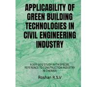 APPLICABILITY OF GREEN BUILDING TECHNOLOGIES IN CIVIL ENGINEERING INDUSTRY: A 2011-2012 STUDY WITH SPECIAL REFERENCE TO CONSTRUCTION INDUSTRY IN CHENNAI