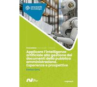 Applicare l’intelligenza artificiale alla gestione dei documenti della pubblica amministrazione.: Esperienze e prospettive