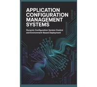 APPLICATION CONFIGURATION MANAGEMENT SYSTEMS: Dynamic Configuration Version Control and Environment Based Deployment