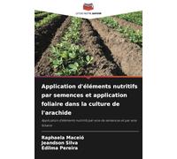 Application d'éléments nutritifs par semences et application foliaire dans la culture de l'arachide: Application d'éléments nutritifs par voie de semences et par voie foliaire