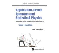 Application-Driven Quantum And Statistical Physics: A Short Course For Future Scientists And Engineers - Volume 1: Foundations (Essential Textbooks in Physics): 0