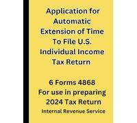 Application for Automatic Extension of Time To File U.S. Individual Income Tax Return: 6 Forms 4868 For use in preparing 2024 Tax Return
