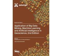 Application of Big Data Mining, Machine Learning and Artificial Intelligence in Geoscience, 2nd Edition