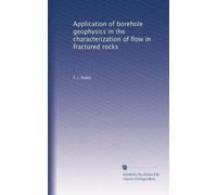 Application of borehole geophysics in the characterization of flow in fractured rocks
