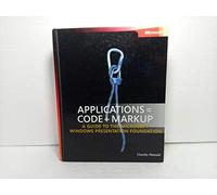 Applications = Code + Markup: A Guide to the Microsoft Windows Presentation Foundation