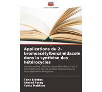 Applications du 2-bromoacétylbenzimidazole dans la synthèse des hétérocycles: Utilisations de la 1-(1H(CH¿)-benzo[d]imidazol-2-yl)-2-bromoéthanone ... et leurs applications biologiques