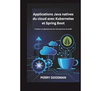 Applications Java natives du cloud avec Kubernetes et Spring Boot: Création et déploiement de microservices évolutifs
