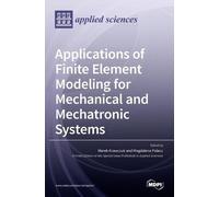 Applications of Finite Element Modeling for Mechanical and Me (Copertina rigida)