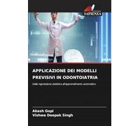 APPLICAZIONE DEI MODELLI PREVISIVI IN ODONTOIATRIA: Dalla regressione statistica all'apprendimento automatico