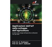 Applicazioni dell'IoT nello sviluppo dell'agricoltura: Un libro sullo sviluppo dell'agricoltura utilizzando l'IoT per tutti!