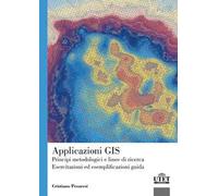 Applicazioni GIS. Principi metodologici e linee di ricerca. Esercitazioni ed esemplificazioni guida
