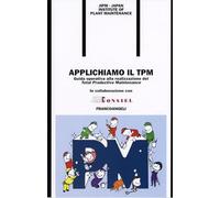 Applichiamo il TPM. Guida operativa alla realizzazione del Total Productive Maintenance
