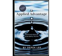 Applied Advantage: Profound Results from Simple Truths