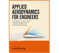 APPLIED AERODYNAMICS FOR ENGINEERS: Fluid Mechanics, Compressible Flow, and Boundary Layer Theory with Computational Methods and Aircraft Performance Analysis