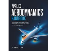 APPLIED AERODYNAMICS HANDBOOK: Aircraft Design, Performance Analysis, CFD, and Worked Examples for Students and Practicing Engineers