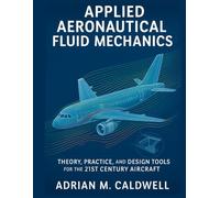 Applied Aeronautical Fluid Mechanics: Theory, Practice, and Design Tools for the 21st Century Aircraft
