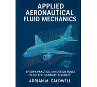 Applied Aeronautical Fluid Mechanics: Theory, Practice, and Design Tools for the 21st Century Aircraft