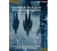Applied AI for Future Ready Organizations: Transforming Corporate Culture and Workforce Strategy