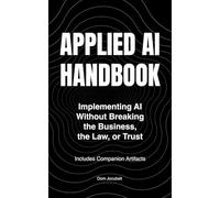Applied AI Handbook: Implementing AI Without Breaking the Business, the Law, or Trust
