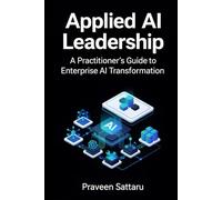 Applied AI Leadership: A Practitioner’s Guide to Enterprise AI Transformation: 1