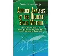Applied Analysis By the Hilbert Space Method: An Introduction With Applications