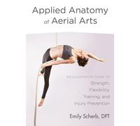 Emily Scherb Applied Anatomy of Aerial Arts (Tascabile)