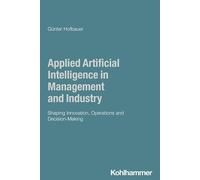 Applied Artificial Intelligence in Management and Industry: Shaping Innovation, Operations and Decision-Making