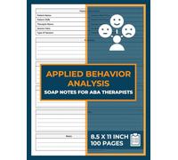 Applied Behavior Analysis SOAP Notes For ABA Therapists: 100 Forms Autism Therapy Notes Journal | ABA SOAP Notes Notebook | ABA SOAP Log Book