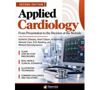 Applied Cardiology: From Presentation to the Decision at the Bedside: Ischemic Disease, Heart Failure, Arrhythmia, Valvular Care, ECG Reading, and Worked Hemodynamics