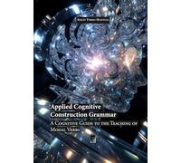 Applied Cognitive Construction Grammar: A Cognitive Guide to the Teaching of Modal Verbs