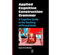 Applied Cognitive Construction Grammar: A Cognitive Guide to the Teaching of Phrasal Verbs