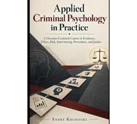 Applied Criminal Psychology in Practice: A Decision-Centered Course in Evidence, Ethics, Risk, Interviewing, Prevention, and Justice