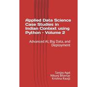 Applied Data Science Case Studies in Indian Context using Python - Volume 2: Advanced AI, Big Data, and Deployment