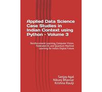 Applied Data Science Case Studies in Indian Context using Python - Volume 3: Reinforcement Learning, Computer Vision, Federated AI, and Quantum Machine Learning for India’s Digital Future