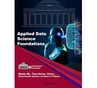 Applied Data Science Foundations: Master ML, Time-Series, Vision, Recommender Systems and More in 12 Weeks