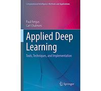Applied Deep Learning: Tools, Techniques, and Implementation