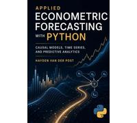 Applied Econometric Forecasting with Python: Causal Models, Time Series, and Predictive Analytics