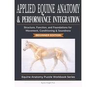 Applied Equine Anatomy & Performance Integration: Applied Equine Anatomy & Performance Integration | 126 pages | 8.5 x 11