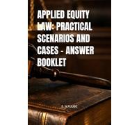 APPLIED EQUITY LAW: PRACTICAL SCENARIOS AND CASES - ANSWER BOOKLET