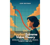 Applied Extreme Value Theory: Modeling Rare Events in Finance, Climate, and Risk