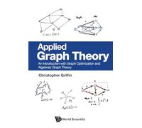 Applied Graph Theory: An Introduction With Graph Optimization And Algebraic Graph Theory