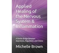 Applied Healing of the Nervous System & Inflammation: A Gentle Bridge Between Awareness, Regulation, and Choice