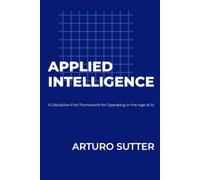 Applied Intelligence: A Discipline-First Framework for Operating in the Age of AI